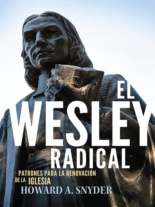 Title details for El Wesley Radical: Patrones para la renovacion de la Iglesia by Howard A. Snyder - Wait list